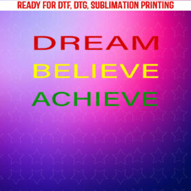Black History Month Dream Believe Achieve Red Yellow Green Shirt PNG, DTF, DTG, Sublimation Design