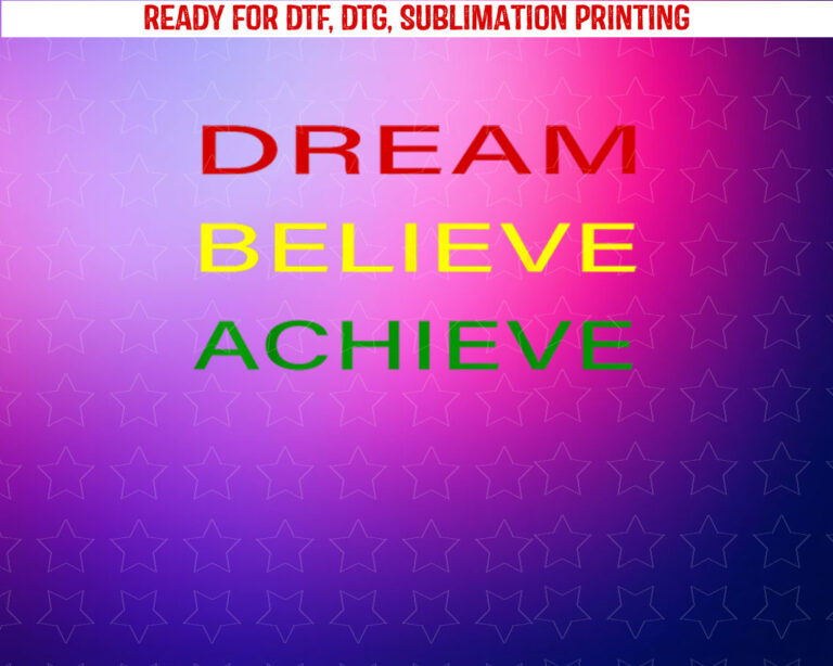 Black History Month Dream Believe Achieve Red Yellow Green Shirt PNG, DTF, DTG, Sublimation Design