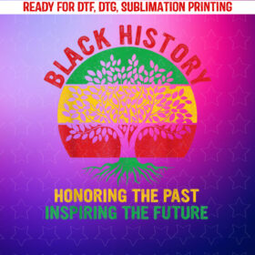 Black History Month Honoring Past Inspiring Future Men Women Shirt PNG, DTF, DTG, Sublimation Design