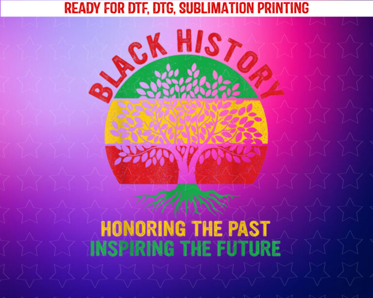 Black History Month Honoring Past Inspiring Future Men Women Shirt PNG, DTF, DTG, Sublimation Design