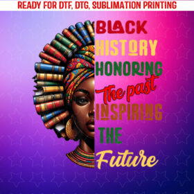 Black History Month Honoring Past Inspiring Future Shirt PNG, DTF, DTG, Sublimation Design