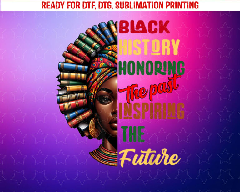 Black History Month Honoring Past Inspiring Future Shirt PNG, DTF, DTG, Sublimation Design