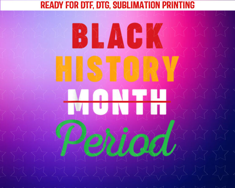 Black History Month Period African American Women Men Kids Shirt PNG, DTF, DTG, Sublimation Design
