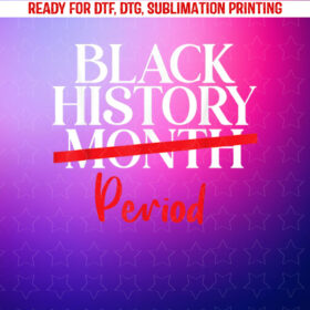 Black History Month Period African American Women Men Proud Shirt PNG, DTF, DTG, Sublimation Design