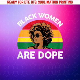 Black History Month s Black Women Are Dope Shirt PNG, DTF, DTG, Sublimation Design