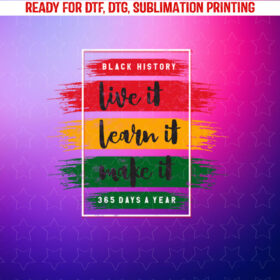 Black History Live Learn It Make Design Black History Month Shirt PNG, DTF, DTG, Sublimation Design