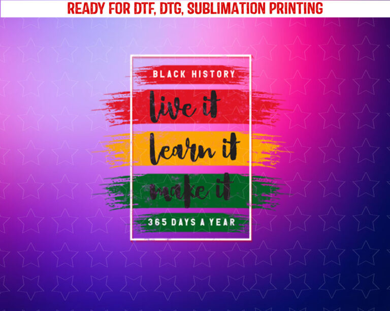 Black History Live Learn It Make Design Black History Month Shirt PNG, DTF, DTG, Sublimation Design