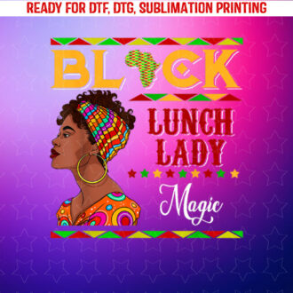 Black Lunch Lady Magic Funny Afro Black History Month Shirt PNG, DTF, DTG, Sublimation Design