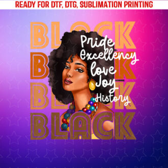 Black Pride Excellency Love Joy History Juneteenth Shirt PNG, DTF, DTG, Sublimation Design