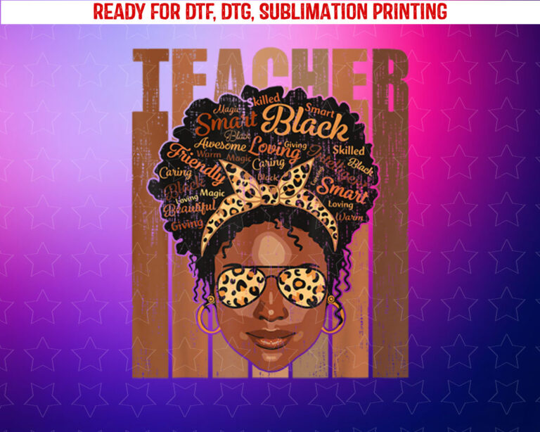 Black Teacher s Gifts Women Black History Month Teacher Shirt PNG, DTF, DTG, Sublimation Design