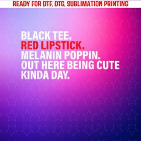 Black Tee Red Lipstick Melanin Poppin Out Here Being Cute Shirt PNG, DTF, DTG, Sublimation Design