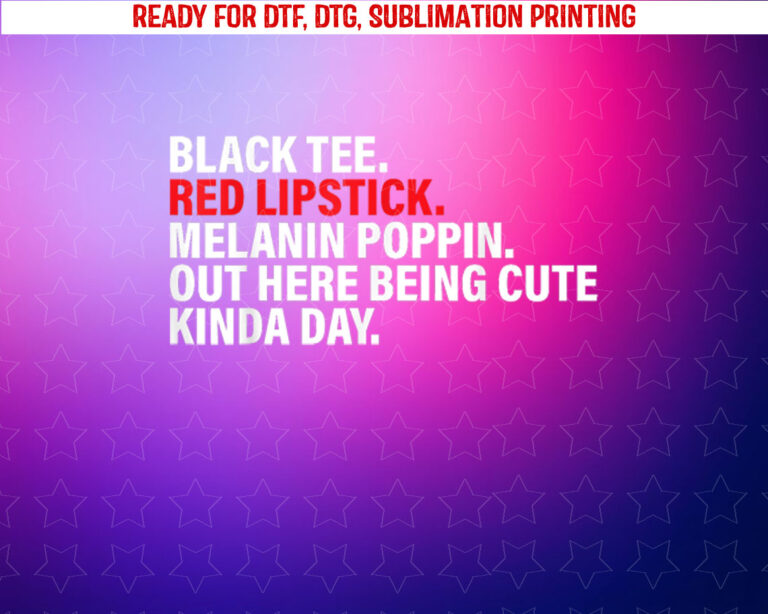 Black Tee Red Lipstick Melanin Poppin Out Here Being Cute Shirt PNG, DTF, DTG, Sublimation Design