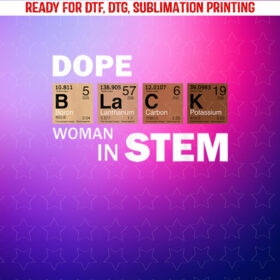 Black Women in Stem Teacher Melanated African American Shirt PNG, DTF, DTG, Sublimation Design