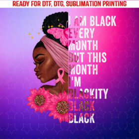 Blackity Black Every Month Black History Bhm African Gift Shirt PNG, DTF, DTG, Sublimation Design