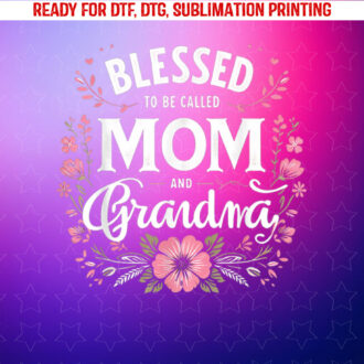 Blessed to Be Called Mom and Grandma Flowers Mothers Day Shirt PNG, DTF, DTG, Sublimation Design