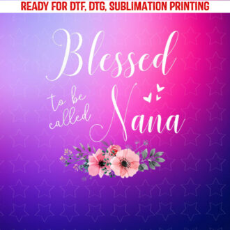 Blessed to Be Nana Women Grandma Mothers Day Christmas Shirt PNG, DTF, DTG, Sublimation Design