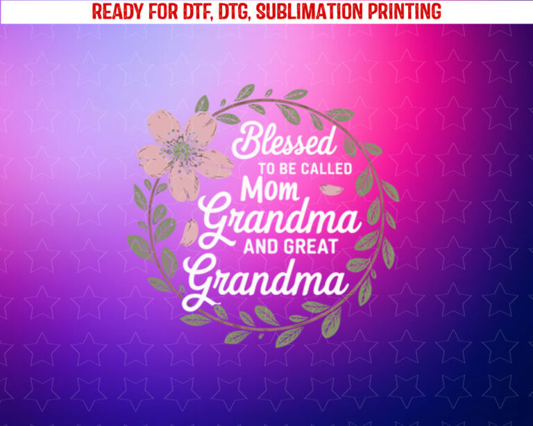 Blessed to Called Mom Grandma and Great Grandma Boho Flower Shirt PNG, DTF, DTG, Sublimation Design