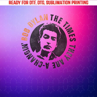 Bob Dylan the Times Shirt PNG, DTF, DTG, Sublimation Design