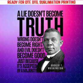 Booker T Washington Lie Truth Evil Good Black History Month Shirt PNG, DTF, DTG, Sublimation Design