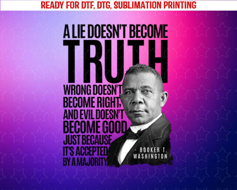 Booker T Washington Lie Truth Evil Good Black History Month Shirt PNG, DTF, DTG, Sublimation Design