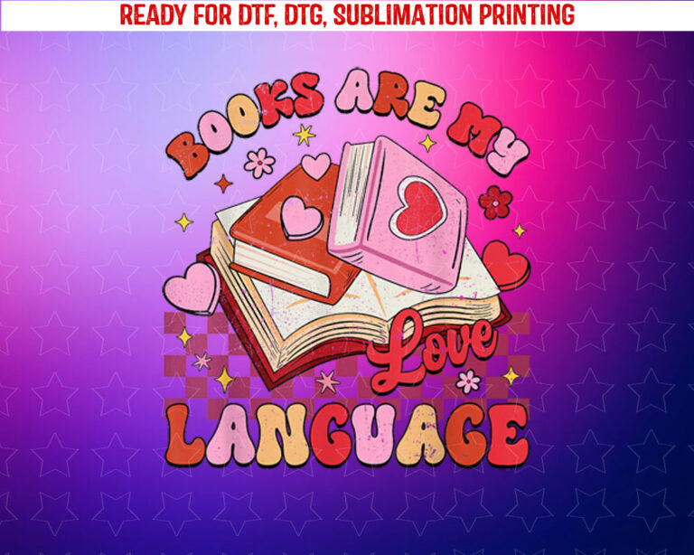 Books Are My Love Language Reading Lover Librarian Valentine Shirt PNG, DTF, DTG, Sublimation Design