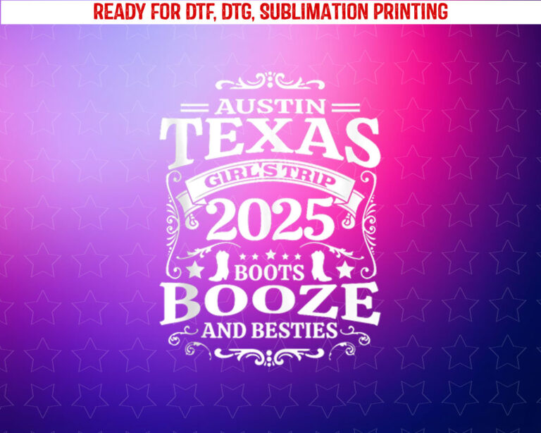 Boots Booze Besties Austin Texas 2025 Girls Trip Shirt PNG, DTF, DTG, Sublimation Design