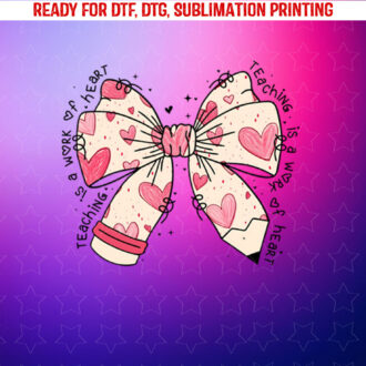 Bow Pencil Teaching is a Work of Heart Valentine Day Teacher Shirt PNG, DTF, DTG, Sublimation Design