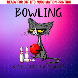 Bowling Because Murder is Wrong Funny Cat Shirt PNG, DTF, DTG, Sublimation Design