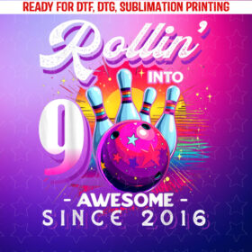 Bowling Party Rollin 9 Awesome 2016 9th Birthday Girls Shirt PNG, DTF, DTG, Sublimation Design