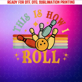 Bowling This is How I Roll Men Women Funny Bowler Team Shirt PNG, DTF, DTG, Sublimation Design