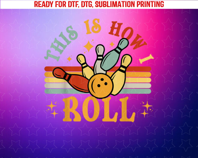 Bowling This is How I Roll Men Women Funny Bowler Team Shirt PNG, DTF, DTG, Sublimation Design