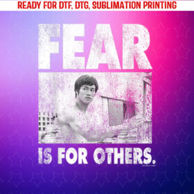 Bruce Lee Fear is for Others Distressed Poster Shirt PNG, DTF, DTG, Sublimation Design