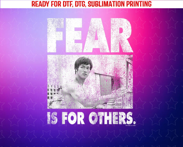Bruce Lee Fear is for Others Distressed Poster Shirt PNG, DTF, DTG, Sublimation Design