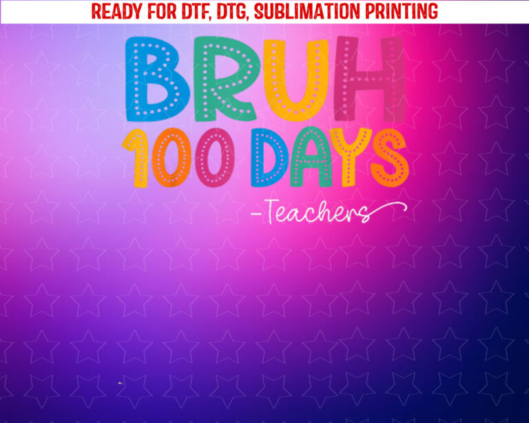 Bruh 100 Days of School Funny 100th Day of School Teachers Shirt PNG, DTF, DTG, Sublimation Design