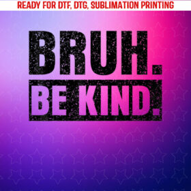 Bruh Be Kind Choose Kindness Anti Bullying Shirt PNG, DTF, DTG, Sublimation Design