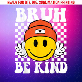 Bruh Be Kind Unity Day Orange Anti Bullying Kindness Shirt PNG, DTF, DTG, Sublimation Design