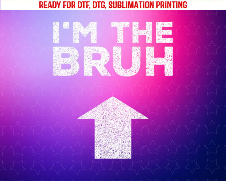 Bruh Funny Saying Meme Im the Bruh Shirt PNG, DTF, DTG, Sublimation Design