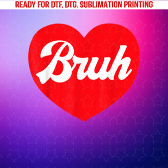 Bruh Funny Valentines Day Heart Valentine Girls Boys Toddler Shirt PNG, DTF, DTG, Sublimation Design
