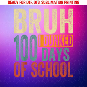 Bruh I Dunked 100 Days of School Basketball 100th Day Kids Shirt PNG, DTF, DTG, Sublimation Design