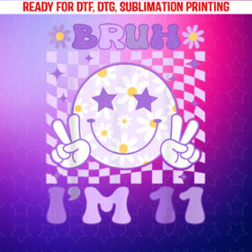 Bruh Im 11 Years Old Purple Birthday Girls 11th Birthday Shirt PNG, DTF, DTG, Sublimation Design