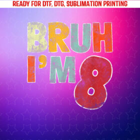 Bruh Im 8 Year Old Gift for Boys Girls Its My 8th Birthday Shirt PNG, DTF, DTG, Sublimation Design