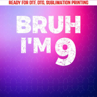 Bruh Im 9 Bruh Its My 9th Birthday 9 Year Old Birthday Shirt PNG, DTF, DTG, Sublimation Design