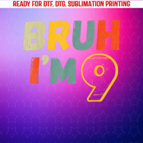 Bruh Im 9 Year Old Gifts 9th Birthday Boy Funny Nine Shirt PNG, DTF, DTG, Sublimation Design