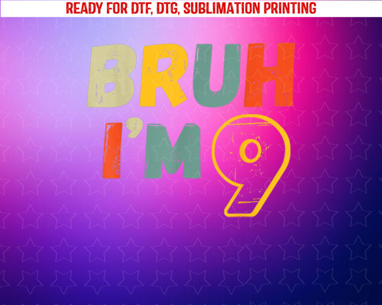 Bruh Im 9 Year Old Gifts 9th Birthday Boy Funny Nine Shirt PNG, DTF, DTG, Sublimation Design
