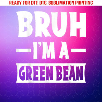 Bruh Im a Green Bean Funny Lazy Halloween Costume Party Shirt PNG, DTF, DTG, Sublimation Design