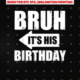 Bruh Its His Birthdaybruh Its My Birthdayfunny Saying Bruh Small Black Shirt PNG, DTF, DTG, Sublimation Design