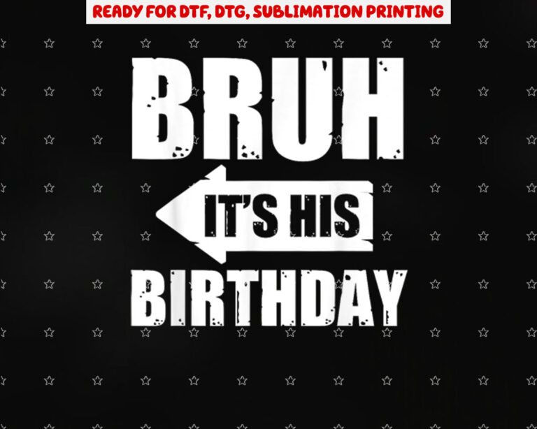 Bruh Its His Birthdaybruh Its My Birthdayfunny Saying Bruh Small Black Shirt PNG, DTF, DTG, Sublimation Design