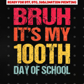Bruh Its My 100 Days of School 100th Day of School Boys Shirt PNG, DTF, DTG, Sublimation Design