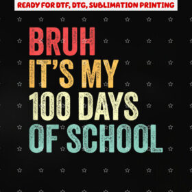 Bruh Its My 100 Days of School Boys 100th Day of School Shirt PNG, DTF, DTG, Sublimation Design