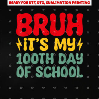 Bruh Its My 100th Day of School Boys 100 Days of School Shirt PNG, DTF, DTG, Sublimation Design